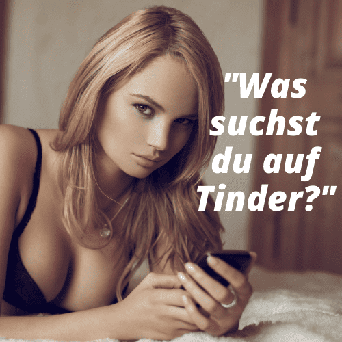 Frauen stellen gerne die Frage "was suchst du auf Tinder?"
